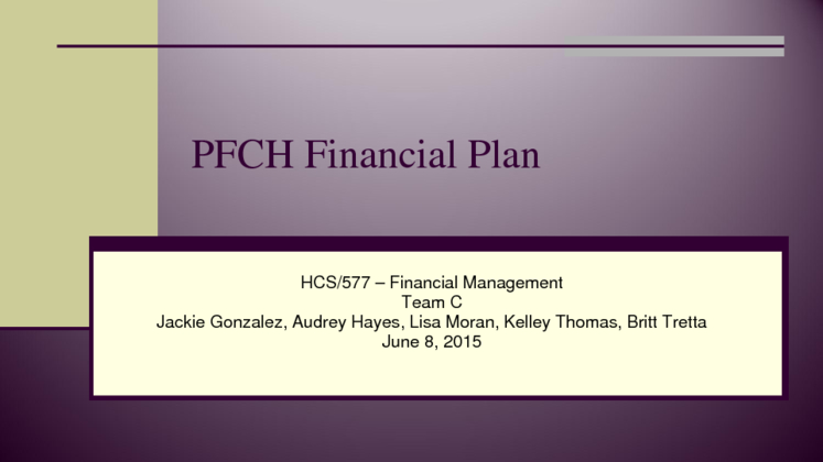 HCS 577 PFCH Financial Plan Team Presentation