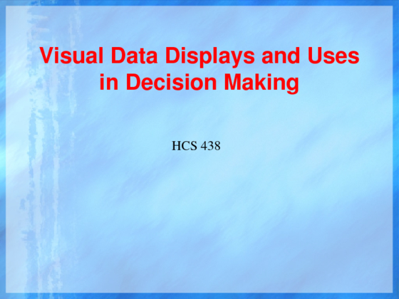 Visual Data Displays and Uses in Decision Making HCS 438