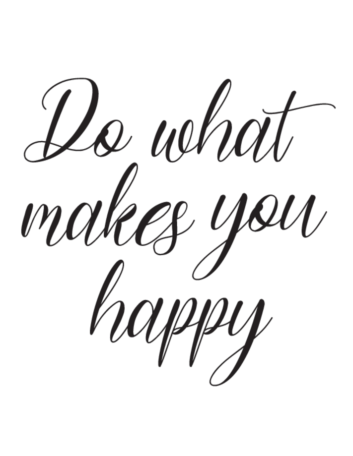 do what makes you happy printable