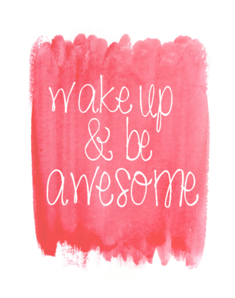 Water Color Printable Wake Up and Be Awesome