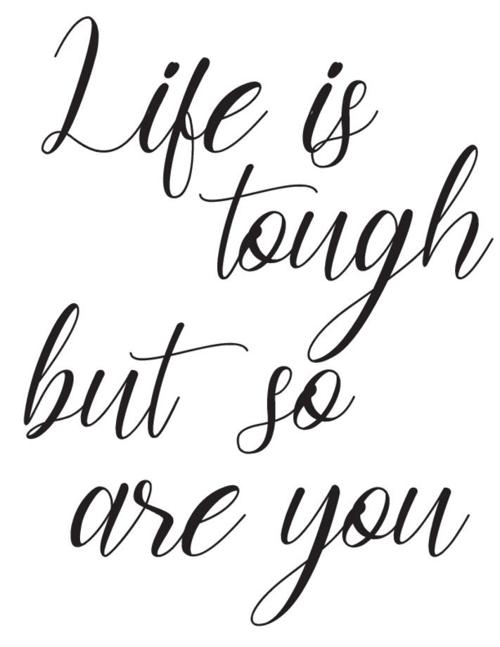 life is tough but so are you printable