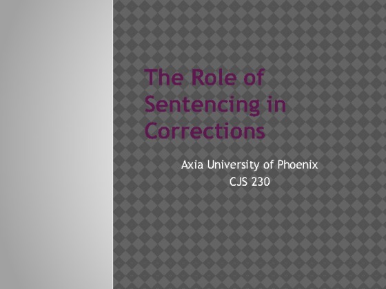 CJS 230 Week 2 Assignment   The Role of Sentencing in Corrections