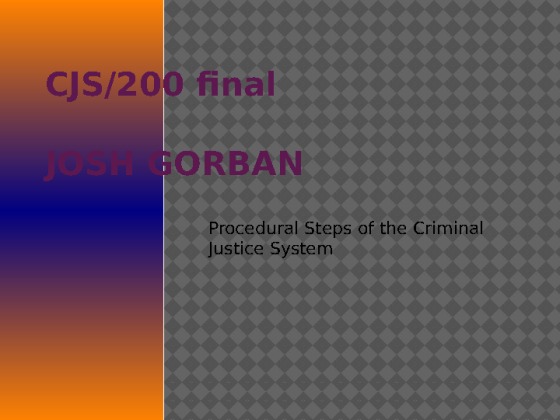 CJS200 Week 9 Final Project The Criminal Justice System