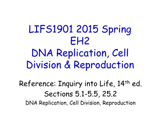 LIFS1901 2015 Spring EH2 DNA Replication Cell Division and Reproduction