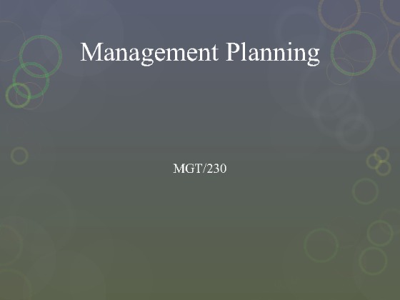 MGT 230 Week 3 Individual Assignment Management Planning Presentation