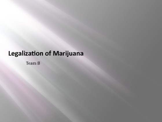 CJA 314 Week 4 Team Presentation Legalization of Marijuana