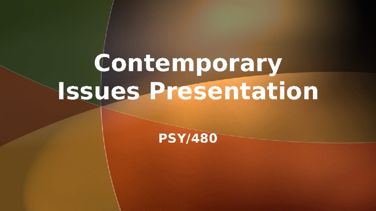 PSY 480 Week 5 Team Contemporary Issues Presentation