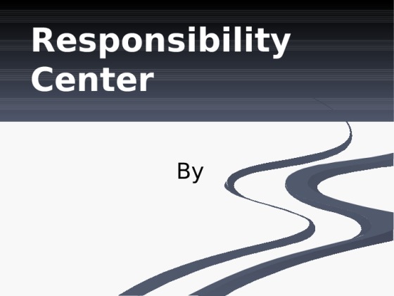 ACC 220 Week 8 Assignment Responsibility Center Presentation