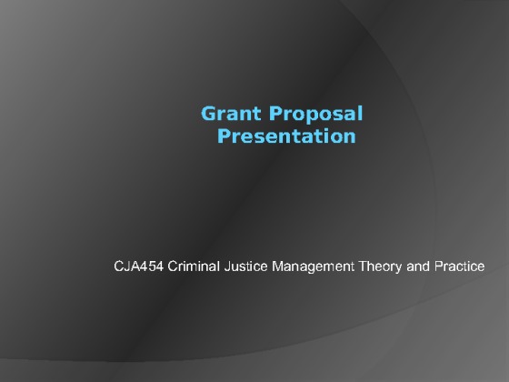 CJA 454 Week 5 Team Assignment Grant Proposal and Presentation
