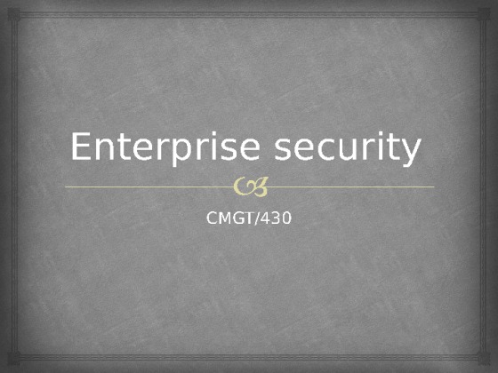 CMGT 430 Week 5 Enterprise Security Plan Presentation
