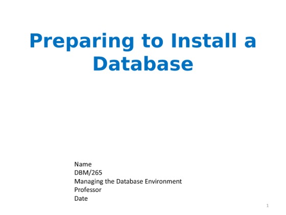 DBM 265 Week 3 Individual Assignment Preparing to Install a Database