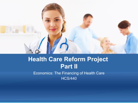 HCS 440 week 5 Learning Team Assignment Health Care Reform Project, Part II