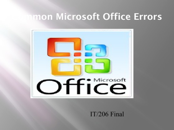 IT 206 Week 9 Final Project Common Microsoft Office Errors Presentation