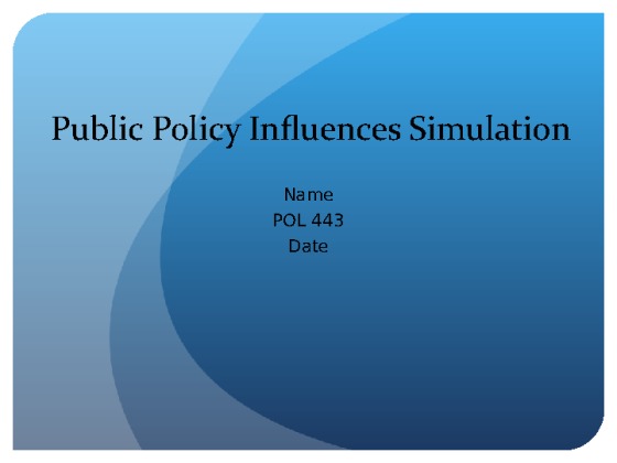 POL 443 Week 4 Assignment Public Policy Influences Simulation
