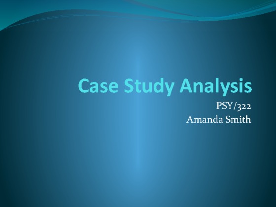 PSY 322 Week 5 Individual Assignment Case Study Analysis