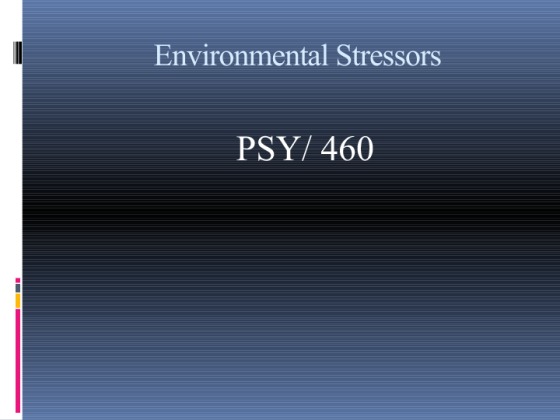 PSY 460 week 3 Team Assignment Environmental Stressors Presentation