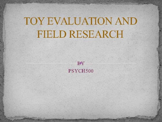 PSYCH 500 Week 6 Team Assignment Toy Evaluation Field Research...