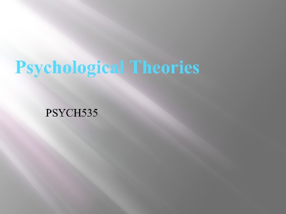 PSYCH 535 Week 4 Team Assignment Psychological Theories Presentation...