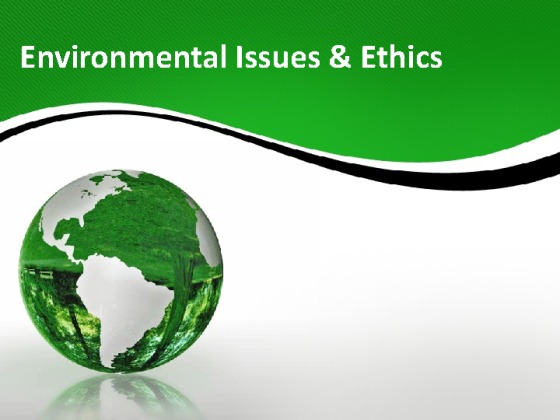 SCI 362 Week 5 Ethics and the Environment Presentation (UOP Course)