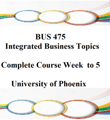 BUS 475 Integrated Business Topics Complete Course Material