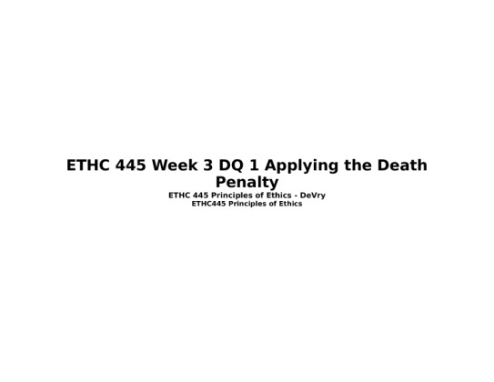 ETHC 445 Week 3 DQ 1 Applying the Death Penalty