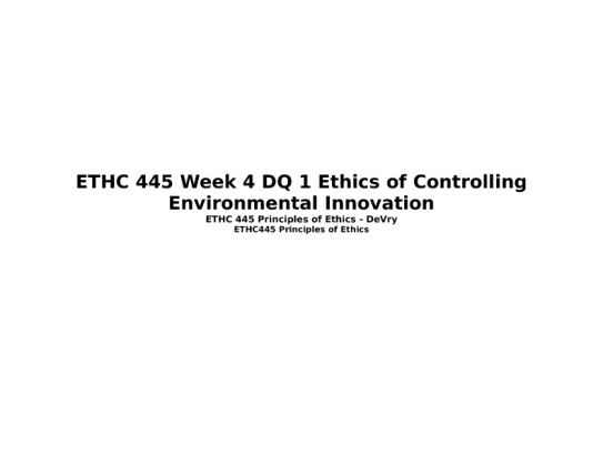 ETHC 445 Week 4 DQ 1 Ethics of Controlling Environmental Innovation