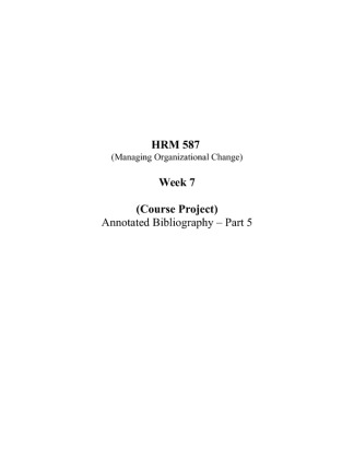 HRM 587 Week 7 Course Project Managing Organizational Change Part 5;...