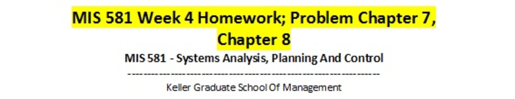 MIS 581 Week 4 Homework; Problem Chapter 7, Chapter 8