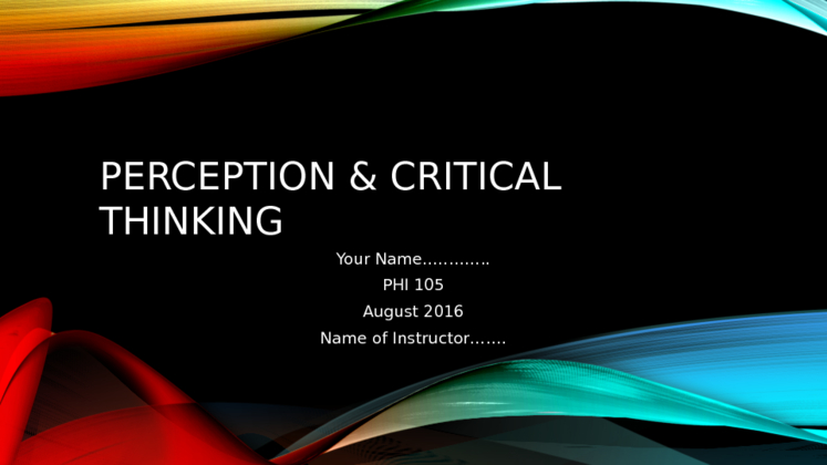 PHI 105 Week 2 Assignment 1; Perception Powerpoint