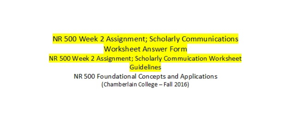 NR 500 Week 2 Assignment; Scholarly Communications Worksheet Answer Form