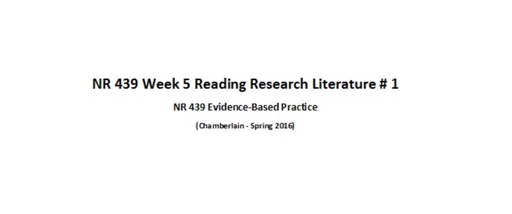 NR 439 Week 5 Reading Research Literature # 1