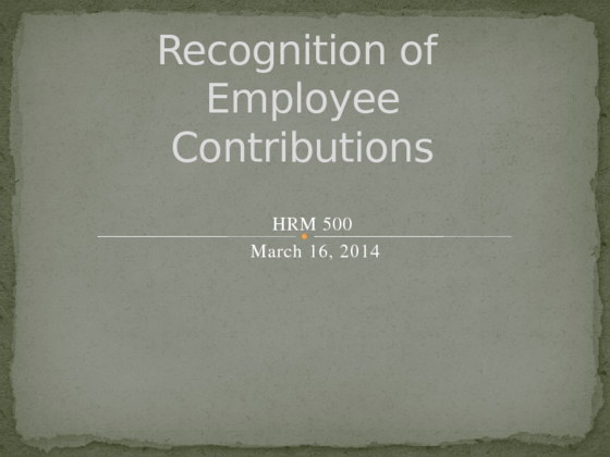 HRM 500 Assignment 4 Recognition of  Employee Contributions
