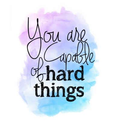 You are capable of hard things watercolor printable