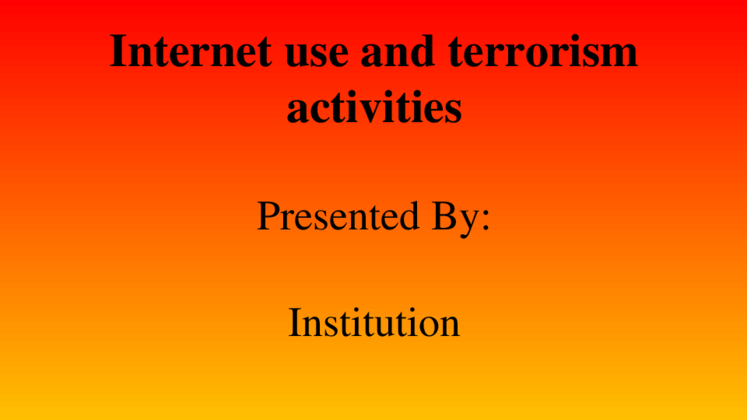 111510 presentation Internet led to an increased terrorism activities...