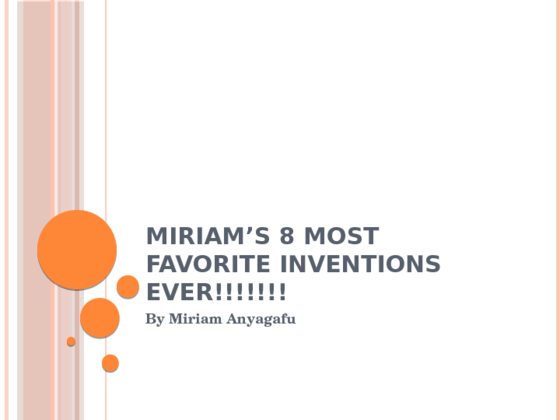 Miriams 8 Most favorite Inventions ever!!!!!!!