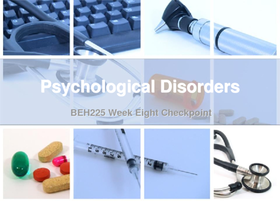 BEH 225 Week 8 Checkpoint Psychological Disorders Presentation (2)