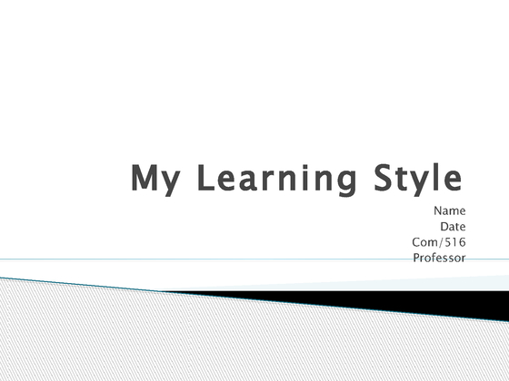 COM 516 My Learning Style Presentation