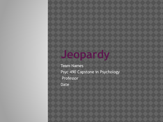 PSYC 490 Capstone in Psychology Jeopardy Presentation
