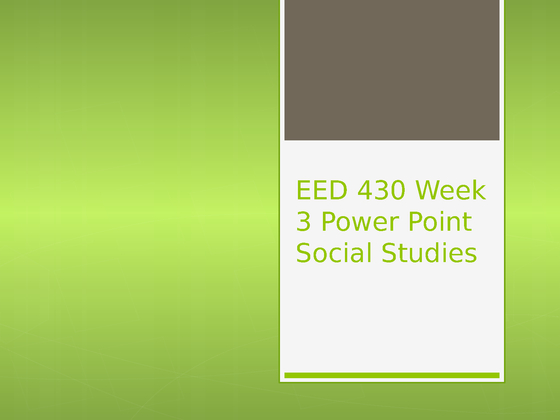 EED 430 Week 3 Power Point Social Studies