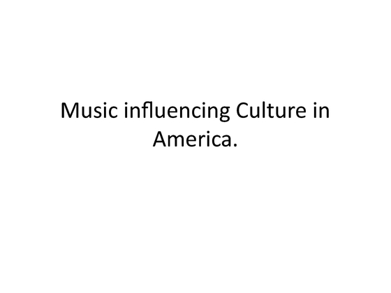 Music influencing Culture in America
