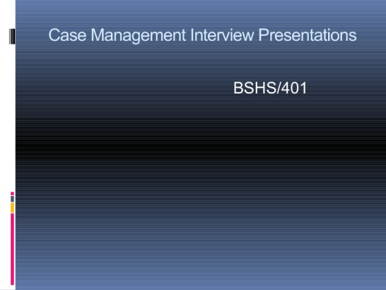 BSHS 401 Week 5 Team Assignment Case Management Interview Presentations