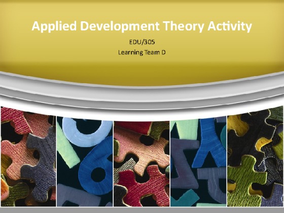 EDU 305 Week 4 Learning Team Assignment Applied Developmental Theory...