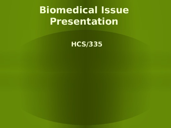 HCS 335 week 5 Learning Team Assignment Biomedical Presentation