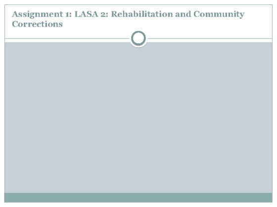 Assignment 1 LASA 2 Rehabilitation and Community Corrections