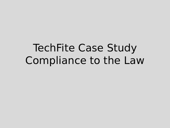 c841 Task 1 Part C TechFite Case Study Compliance to the 