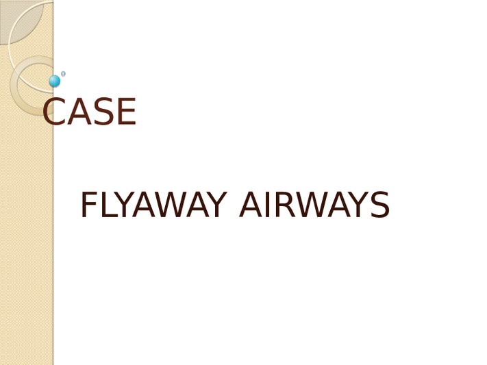 Case 13.1 FlyAway Airways Wesley Shocker, research analyst for FlyAway...