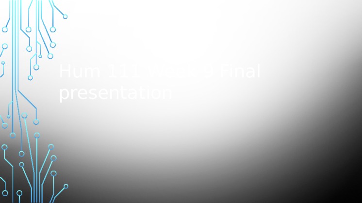 Hum 111 Week 9 Final presentation
