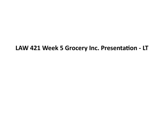 LAW 421 Week 5 Grocery Inc