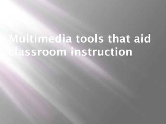 Multimedia tools that aid classroom instruction 11 slide Presentation