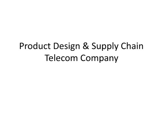 OPS 571 Product Design & Supply Chain Telecom Company